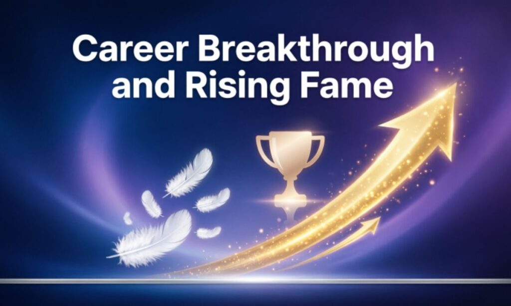 Career Breakthrough and Rising Fame