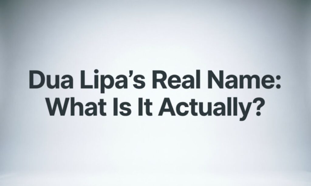 Dua Lipa's Real Name: What Is It Actually?