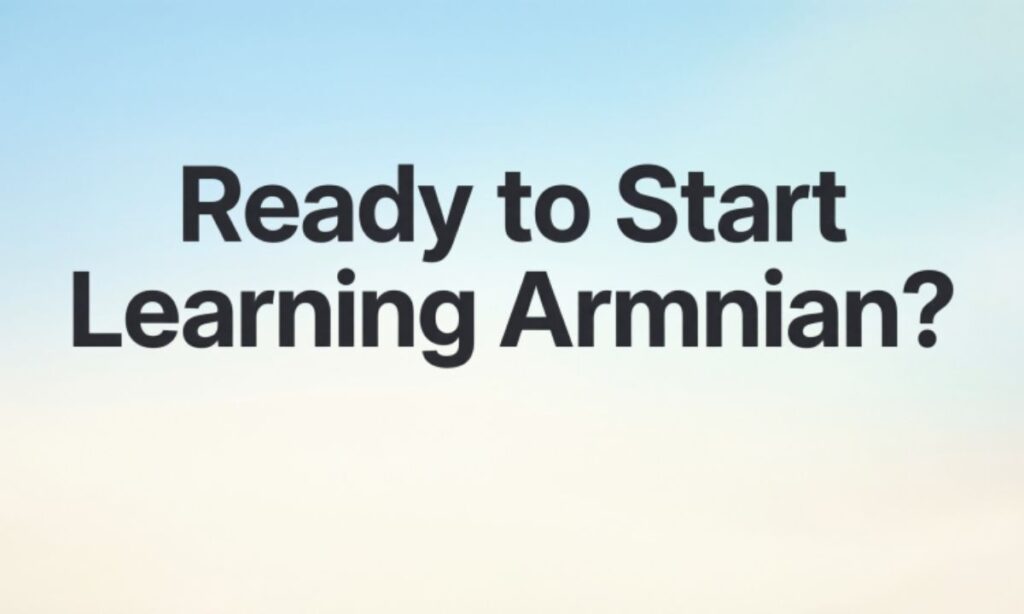 Ready to Start Learning Armenian