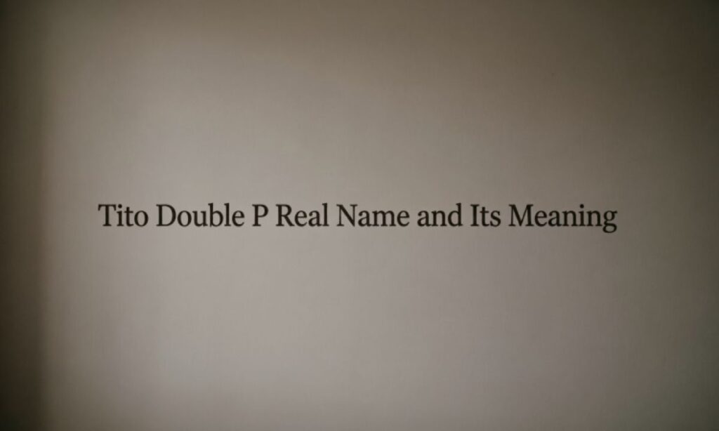 Tito Double P Real Name and Its Meaning