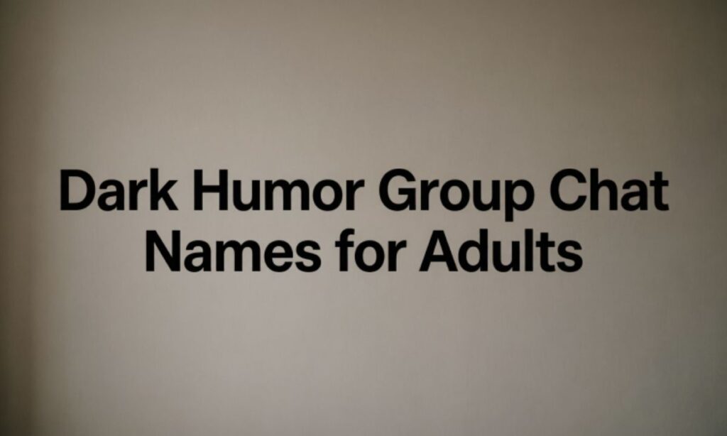 Dark Humor Group Chat Names for Adults