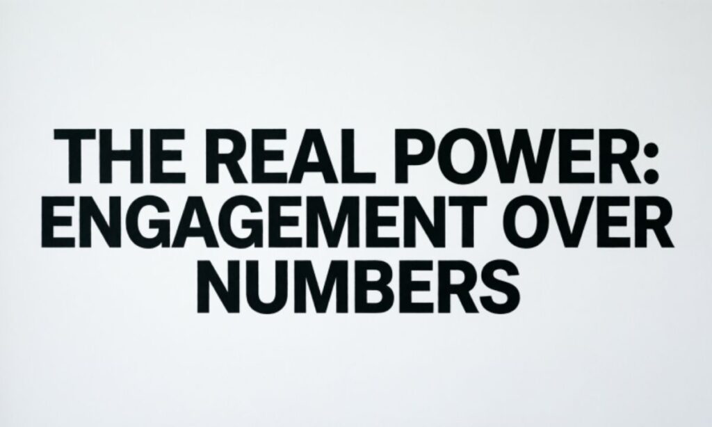 The Real Power: Engagement Over Numbers