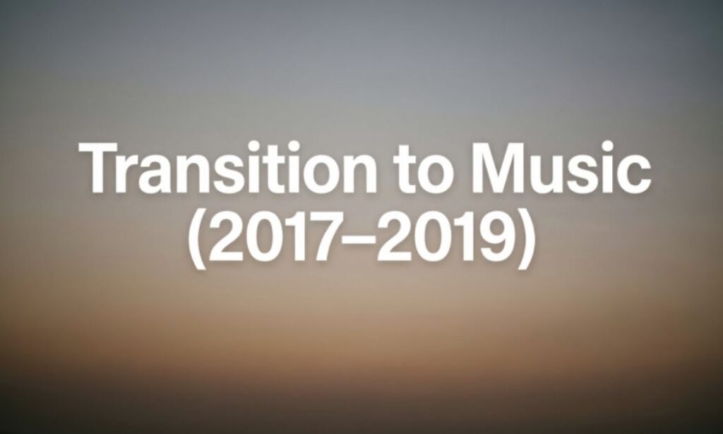 Transition to Music (2017–2019)