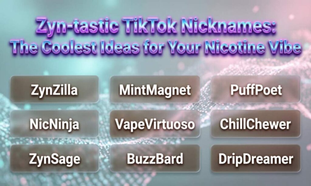 📱 Zyn-tastic TikTok Nicknames: The Coolest Ideas for Your Nicotine Vibe